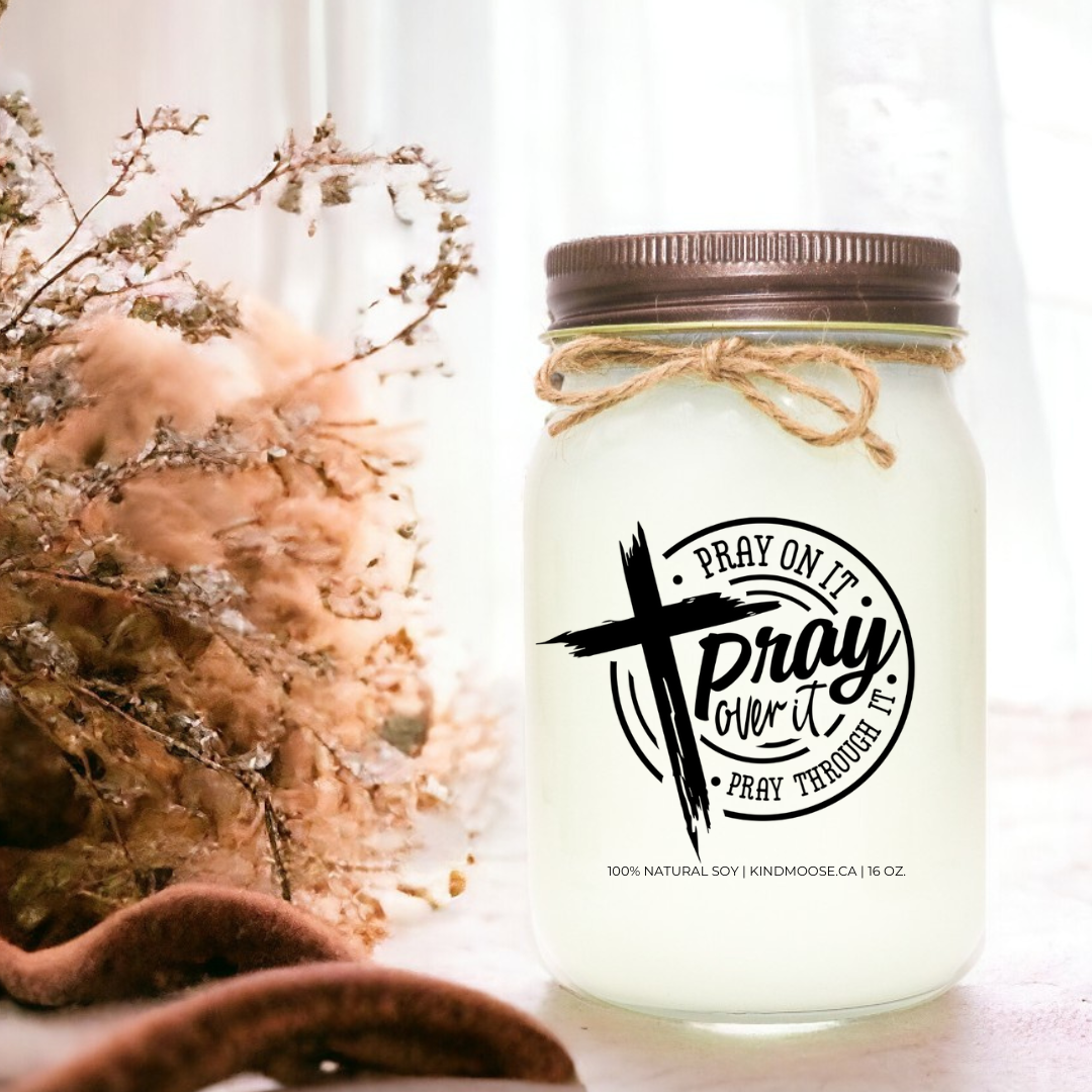 PRAY ON IT, PRAY OVER IT PRAY THROUGH IT - 16oz