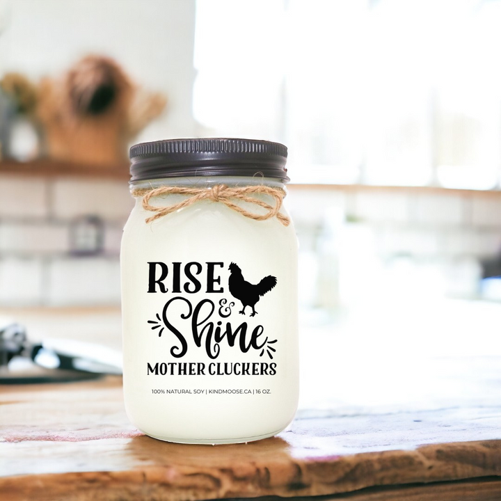 RISE AND SHINE MOTHER CLUCKERS - 16oz