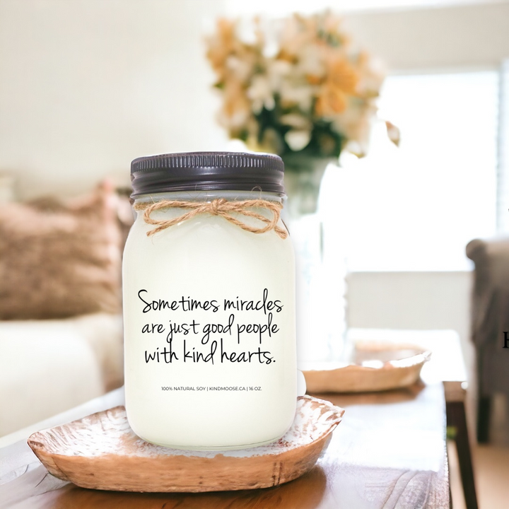 SOMETIMES MIRACLES ARE JUST GOOD PEOPLE WITH KIND HEARTS - 16oz