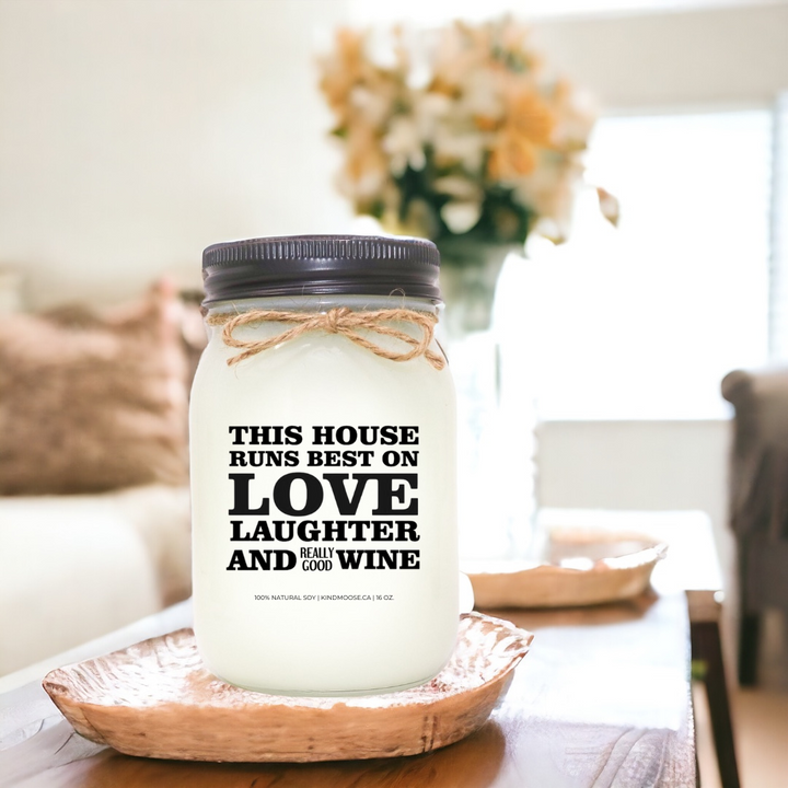 THIS HOUSE RUNS BEST ON LOVE, LAUGHTER & REALLY GOOD WINE - 16oz