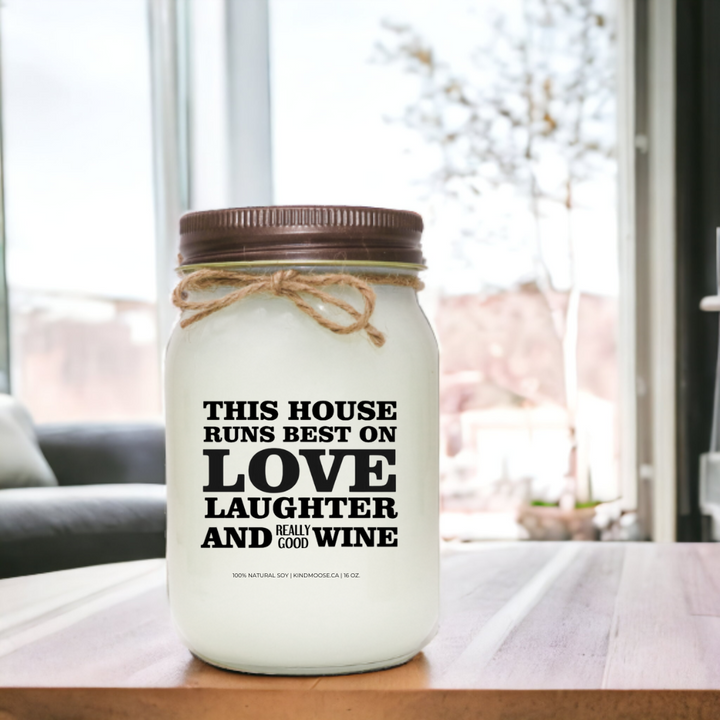 THIS HOUSE RUNS BEST ON LOVE, LAUGHTER & REALLY GOOD WINE - 16oz