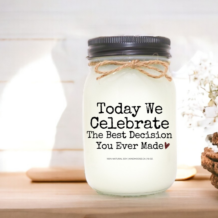 TODAY WE CELEBRATE THE BEST DECISION YOU EVER MADE - 16oz
