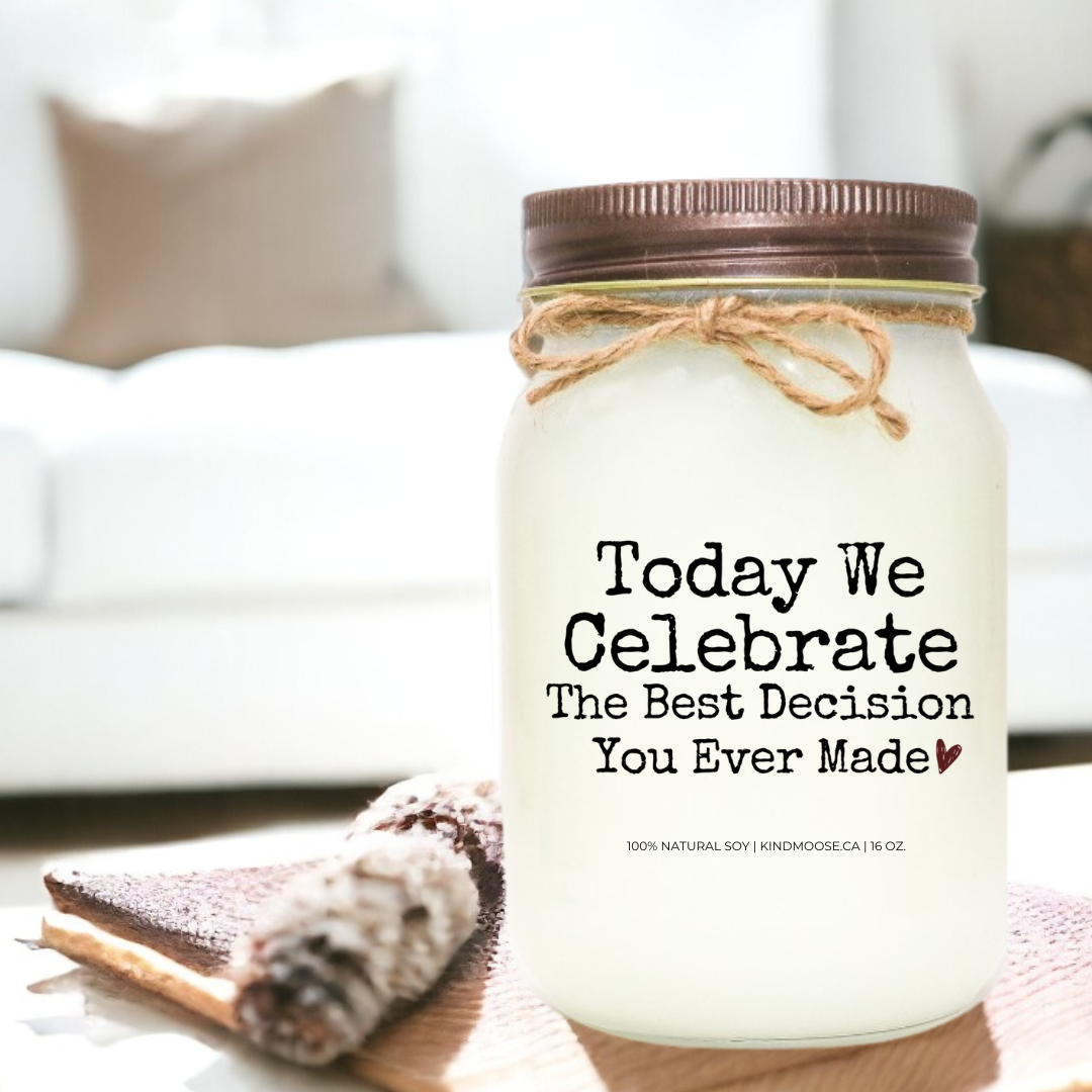 TODAY WE CELEBRATE THE BEST DECISION YOU EVER MADE - 16oz
