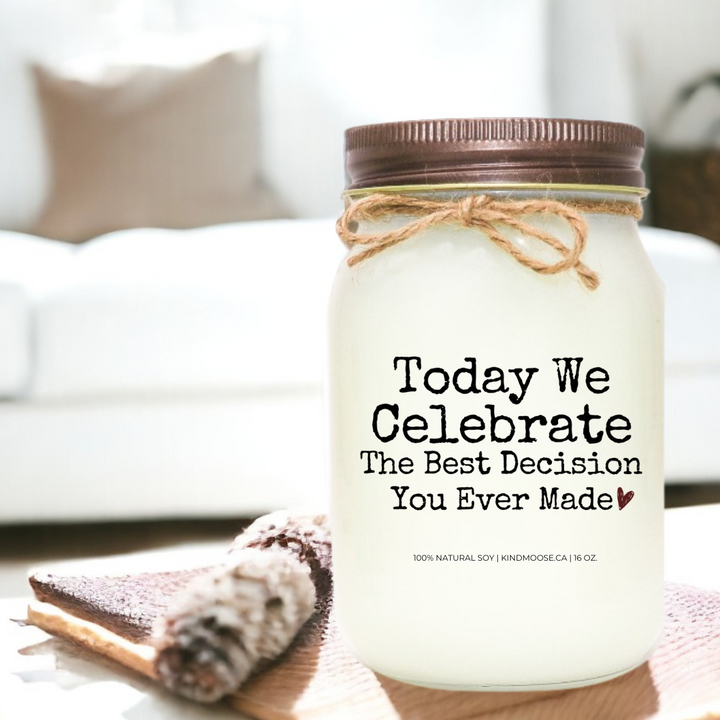 TODAY WE CELEBRATE THE BEST DECISION YOU EVER MADE - 16oz