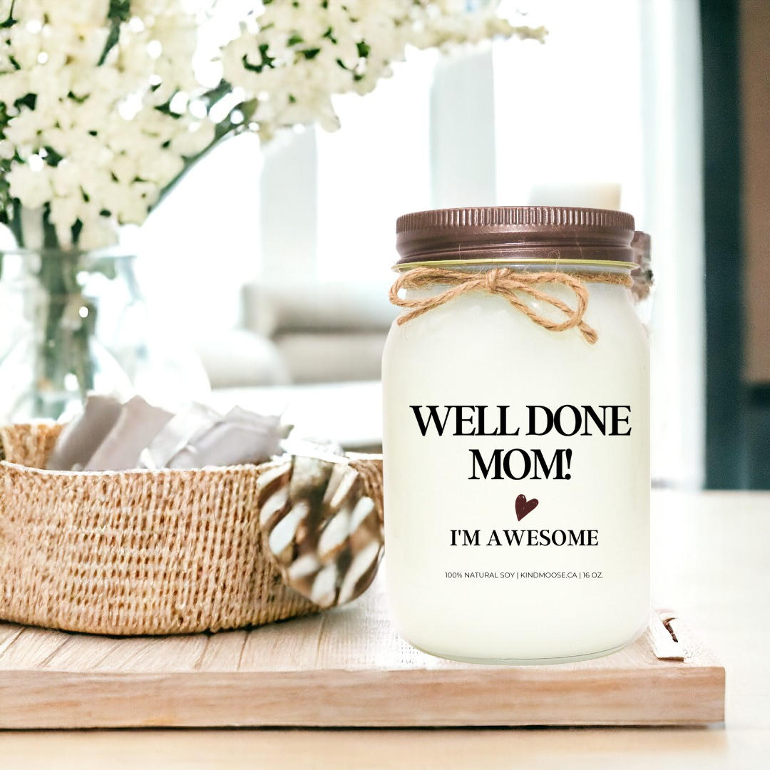WELL DONE MOM, I AM AWESOME - 16oz