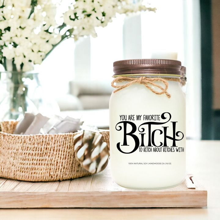 YOU ARE MY FAVOURITE BITCH TO BITCH ABOUT BITCHES - 16oz