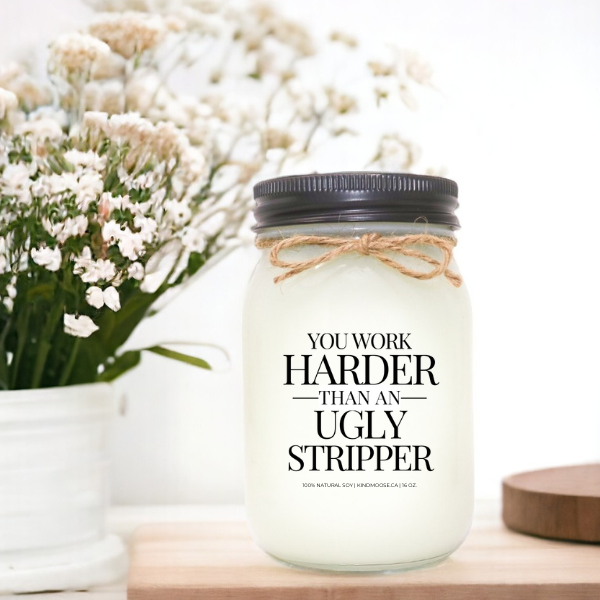 YOU WORK HARDER THAN AN UGLY STRIPPER - 16oz