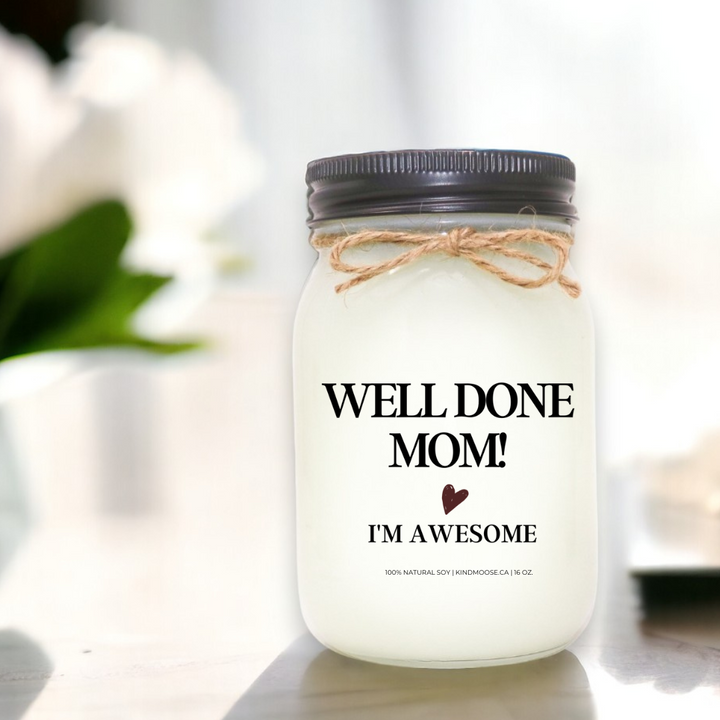 Well Done Mom,  I am Awesome!