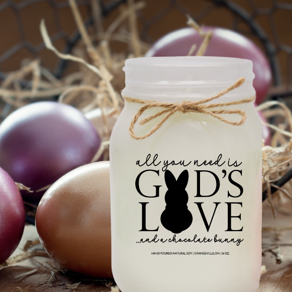 ALL YOU NEED IS GOD'S LOVE AND CHOCOLATE BUNNY - 16oz