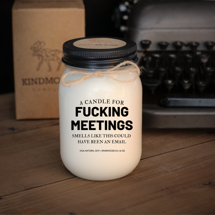 A CANDLE FOR FUCKING MEETINGS - 16oz