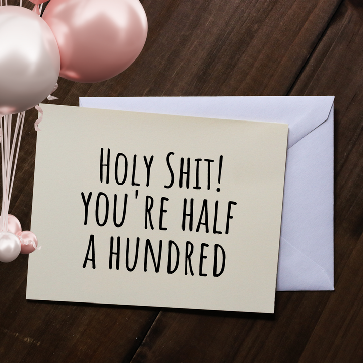 HOLY SHIT! YOU'RE HALF A HUNDRED - Greeting Card