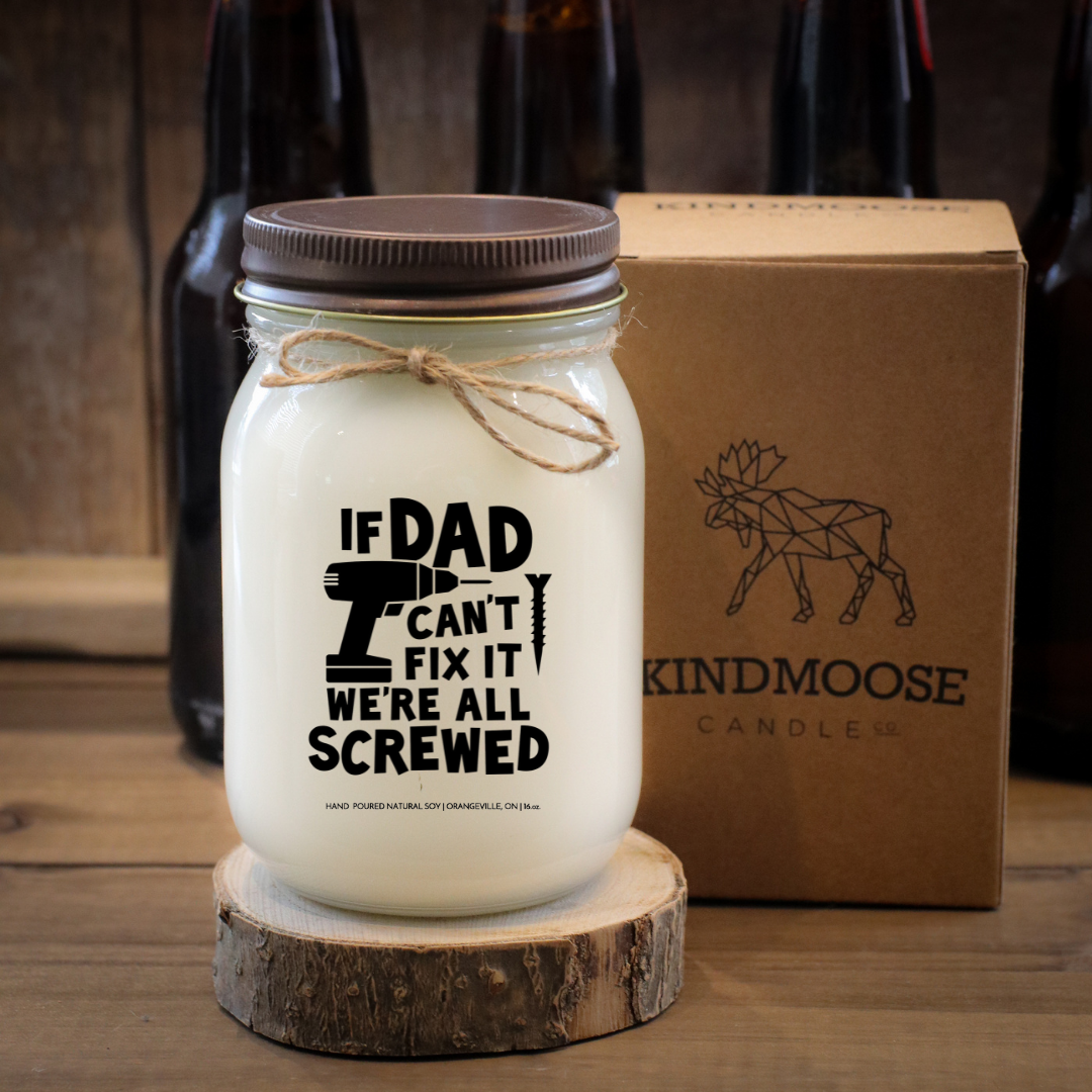 IF DAD CAN'T FIX IT WE'RE ARE ALL SCREWED -16oz