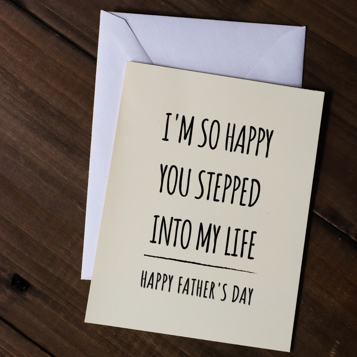 I'M SO HAPPY YOU STEPPED INTO MY LIFE - HAPPY FATHER'S DAY - Greeting Card