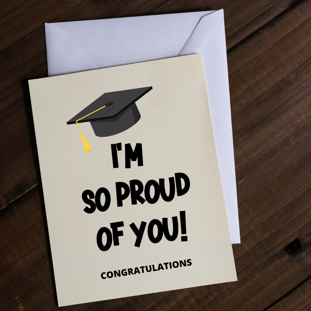 I'M SO PROUD OF YOU! CONGRATULATIONS - Greeting Card