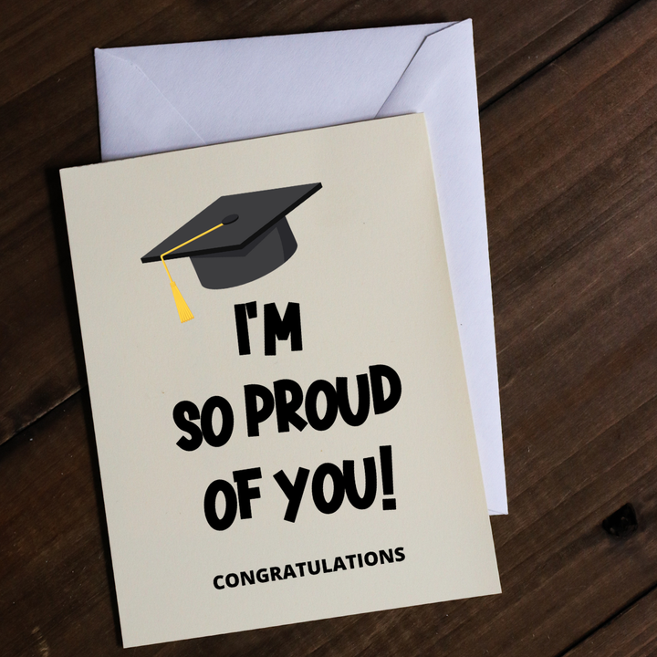 I'M SO PROUD OF YOU! CONGRATULATIONS - Greeting Card