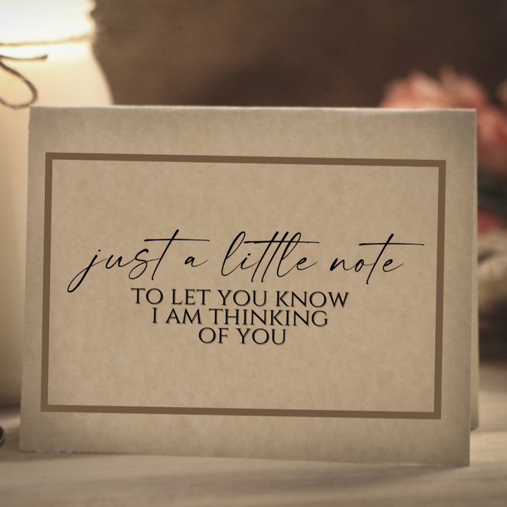 JUST A LITTLE NOTE TO LET YOU KNOW I AM THINKING OF YOU (WE ARE) - Greeting Card