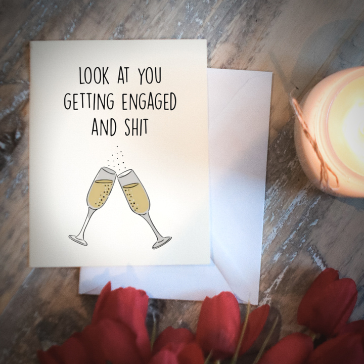 LOOK AT YOU GETTING ENGAGED AND SHIT - Greeting Card