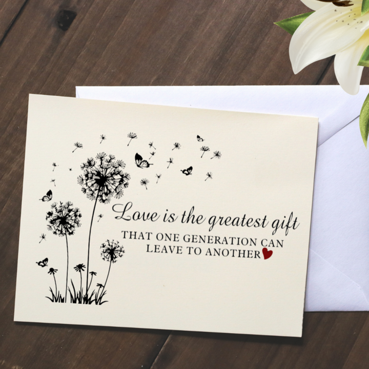 LOVE IS THE GREATEST GIFT THAT ONE GENERATION CAN LEAVE TO ANOTHER - Greeting Card