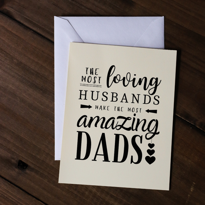 THE MOST LOVING HUSBANDS MAKE THE MOST AMAZING DADS - Greeting Card