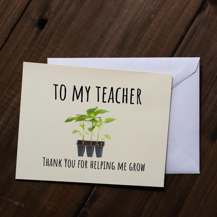 TO MY TEACHER, THANK YOU FOR HELPING ME GROW - Greeting Card
