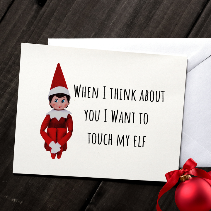 WHEN I THINK ABOUT YOU I WANT TO TOUCH MY ELF - Greeting Card