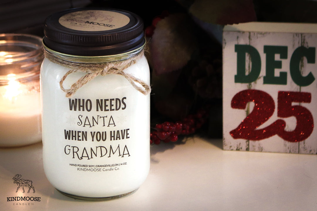 WHO NEEDS SANTA WHEN YOU HAVE GRANDMA "CUSTOMIZED" - 16oz