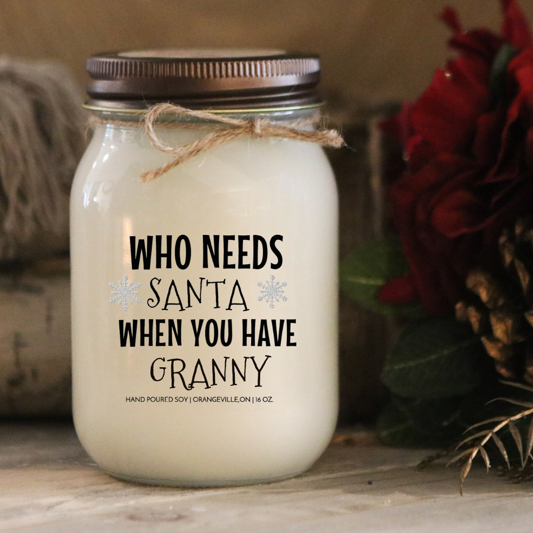 WHO NEEDS SANTA WHEN YOU HAVE GRANDMA "CUSTOMIZED" - 16oz