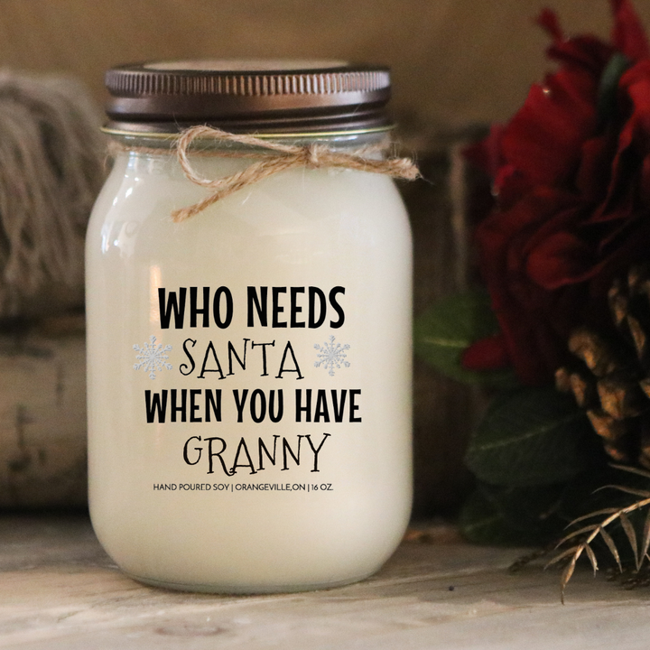 WHO NEEDS SANTA WHEN YOU HAVE GRANDMA "CUSTOMIZED" - 16oz