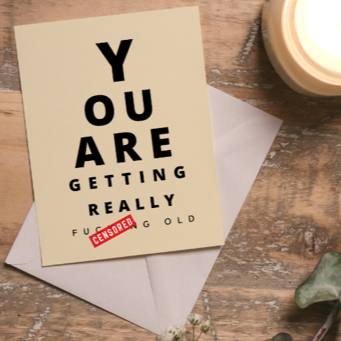 YOU ARE GETTING REALLY FUCKING OLD - Greeting Card