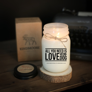 KINDMOOSE CANDLE CO 16 oz Candle All you Need is Love and a Dog