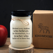KINDMOOSE CANDLE CO 16 oz Candle Apple Harvest / Black Behind every student who believes in themselves, is a teacher who believed in them first
