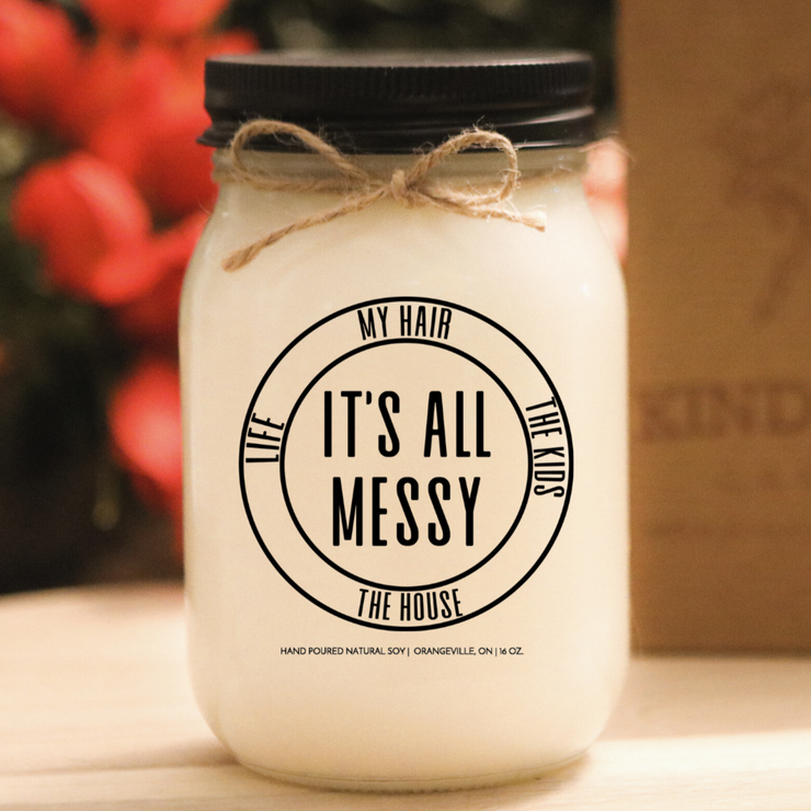 It's All Messy, My Hair, The Kids, Life, The House. Fun Gifts for Mom. Hand-poured Soy Candles. KINDMOOSE Candles, Orangeville, Ontario.