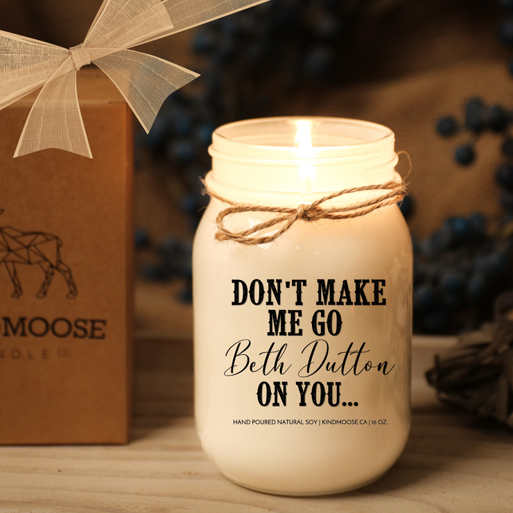 KINDMOOSE CANDLE CO 16 oz Candle Don't Make Me Go Beth Dutton On You