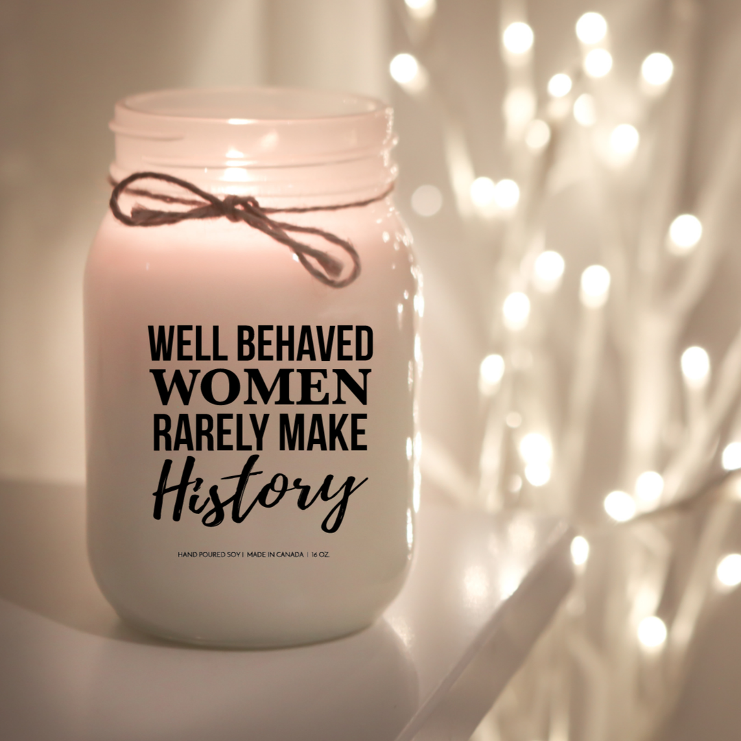 KINDMOOSE CANDLE CO 16 oz Candle Well behaved Women Rarely Make History Well behaved Women Rarely Make History - Soy Candles, hand-poured in Orangeville, Ontario Canada