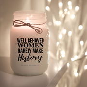 KINDMOOSE CANDLE CO 16 oz Candle Well behaved Women Rarely Make History Well behaved Women Rarely Make History - Soy Candles, hand-poured in Orangeville, Ontario Canada