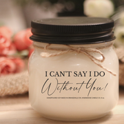 KINDMOOSE CANDLE CO 8 oz Candle I can't say I DO without You! Funny Customized Soy Candles, hand-poured In Canada