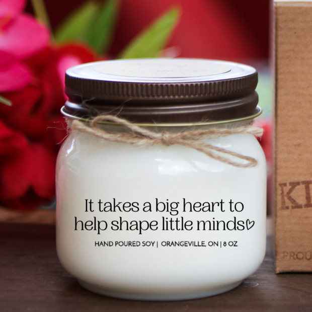 It takes a big heart to help shape little minds. Hand poured Soy Candles, KINDMOOSE Candles, Orangeville, Ontario Canada