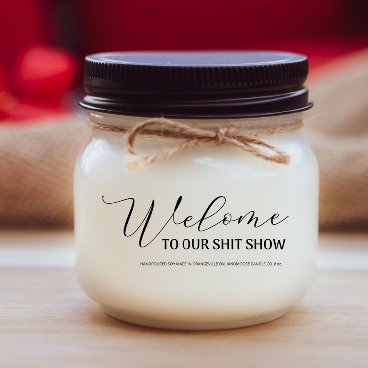KINDMOOSE CANDLE CO 8 oz Candle Welcome to our Shit Show Welcome to our Shit Show.  Soy Candles Hand poured in Orangeville, Ontario Canada