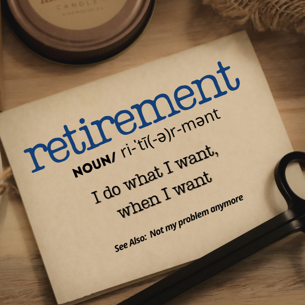 KINDMOOSE CANDLE CO Retirement - I do what I want, when I want